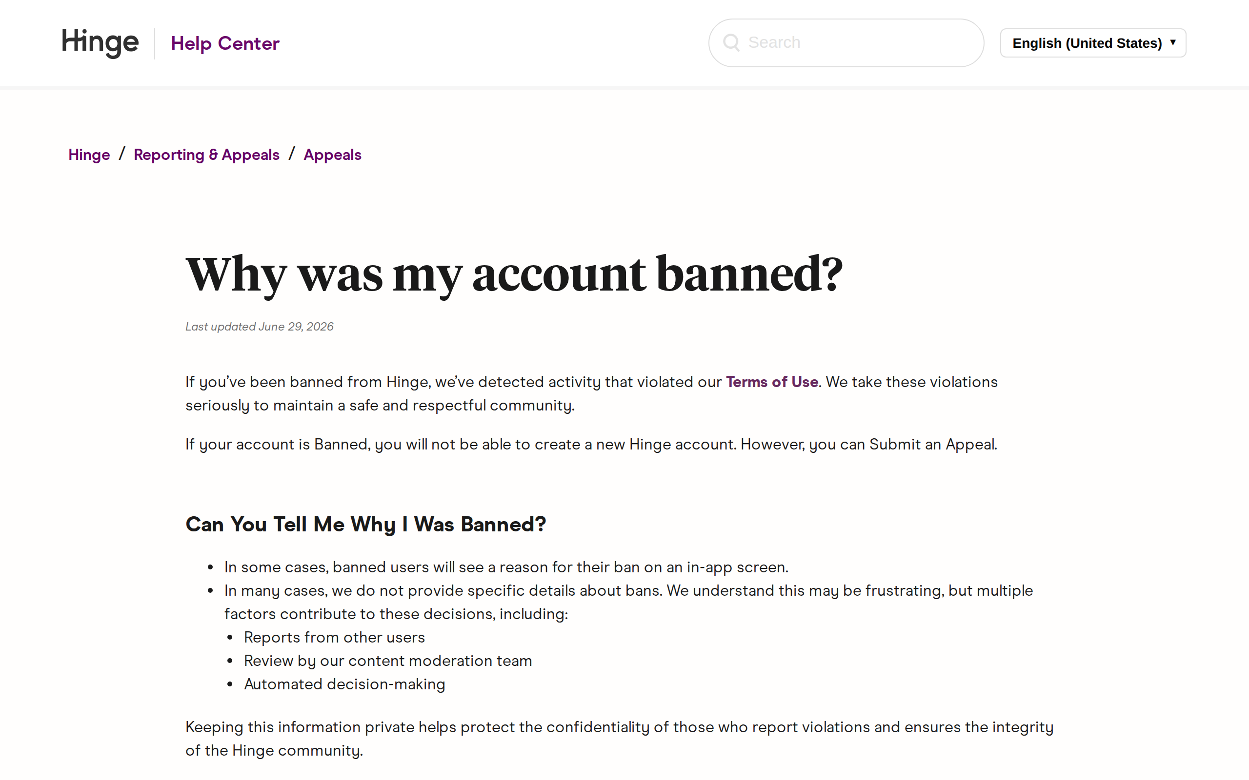 Hinge Help Center article headed Why was my account banned, explaining that bans follow detected Terms of Use violations and listing reports from other users, review by the content moderation team and automated decision making as factors